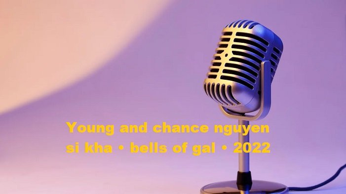 young and chance nguyen si kha • bells of gal • 2022